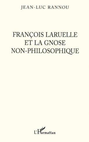 rannou-jean-luc-francois-laruelle-et-la-gnose-non-philosophique_0