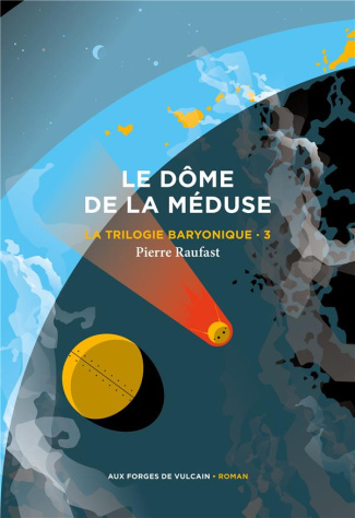 raufast-pierre-la-trilogie-baryonique-3-le-dome-de-la-meduse-tome-3_0