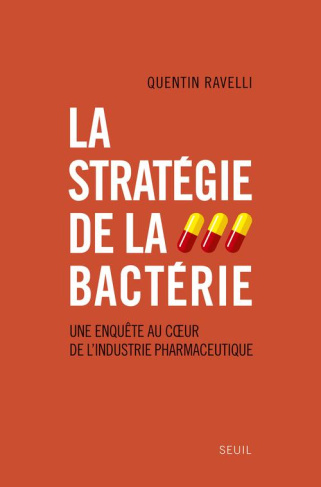 ravelli-quentin-la-strategie-de-la-bacterie-une-enquete-au-coeur-de-l-industrie-pharmaceutique_0