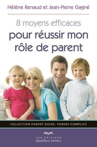 renaud-helene-3b-gagne-jean-pierre-8-moyens-efficaces-pour-reussir-mon-role-de-parent_0