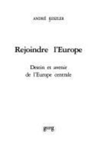 reszler-andre-rejoindre-l-europe-destin-et-avenir-de-l-europe-centrale_0