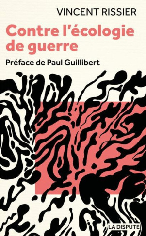 rissier-vincent-guillibert-paul-contre-l-ecologie-de-guerre_0