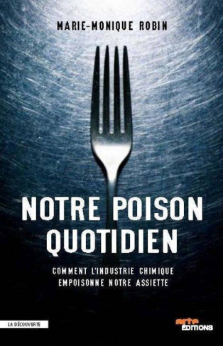 robin-marie-monique-notre-poison-quotidien-la-responsabilite-de-l-industrie-chimique-dans-l-epidemie-des-maladies-chron_0