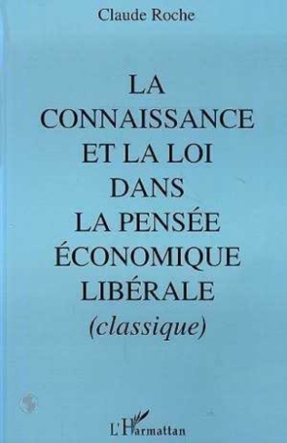 roche-claude-la-connaissance-et-la-loi-dans-la-pensee-economique-liberale-classique-pour-un-retour-a-la-philoso_0