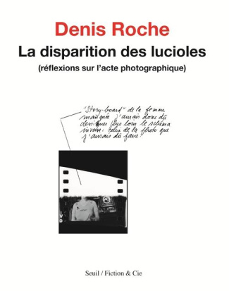 roche-denis-la-disparition-des-lucioles-reflexions-sur-l-acte-photographique_0