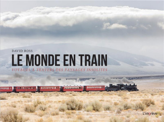 ross-david-3b-decaunes-emilie-le-monde-en-train-voyages-a-travers-des-paysages-insolites_0