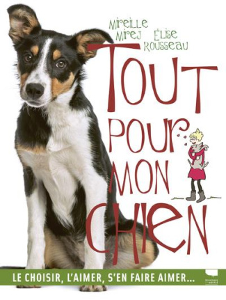 rousseau-elise-3b-mirej-mireille-tout-pour-mon-chien-le-choisir-l-aimer-s-en-faire-aimer_0