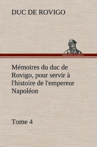 rovigo-duc-de-3b-rovigo-d-memoires-du-duc-de-rovigo-pour-servir-a-l-histoire-de-l-empereur-napoleon-tome-4_0