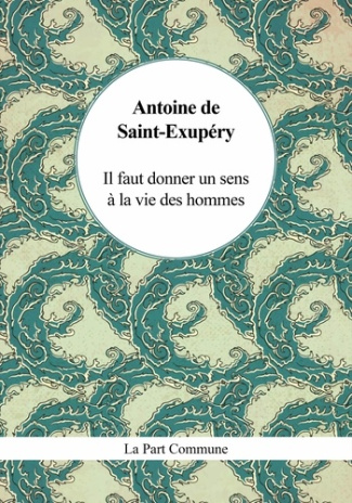 saint-exupery-antoine-de-il-faut-donner-un-sens-a-la-vie-des-hommes_0