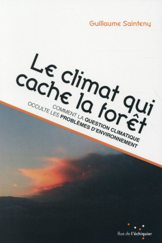 sainteny-guillaume-le-climat-qui-cache-la-foret-comment-la-question-climatique-occulte-les-problemes-d-environnement_0