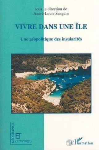 sanguin-andre-louis-vivre-dans-une-ile-une-geopolitique-des-insularites_0