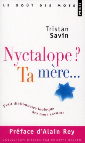 savin-tristan-3b-rey-alain-nyctalope-ta-mere-petit-dictionnaire-loufoque-des-mots-savants_0