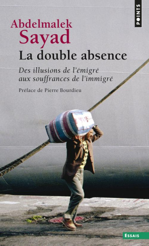 sayad-abdelmalek-3b-bourdieu-pierre-la-double-absence-des-illusions-de-l-emigre-aux-souffrances-de-l-immigre_0