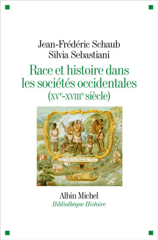 schaub-jean-frederic-3b-sebastiani-silvia-race-et-histoire-dans-les-societes-occidentales-xv-xviiie-siecle_0