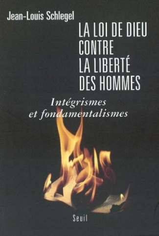 schlegel-jean-louis-la-loi-de-dieu-contre-la-liberte-des-hommes-integrismes-et-fondamentalismes_0