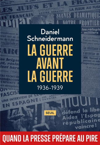 schneidermann-daniel-la-guerre-avant-la-guerre-1936-1939-quand-la-presse-prepare-au-pire_0