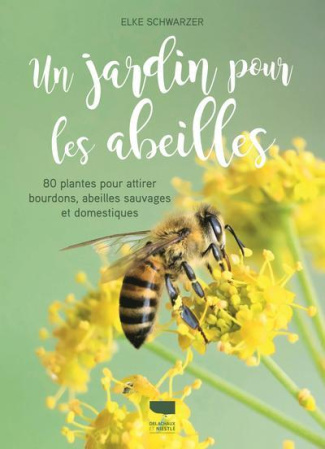schwarzer-elke-3b-garnaud-valerie-un-jardin-pour-les-abeilles-80-plantes-pour-attirer-bourdons-abeilles-sauvages-et-domestiques_0