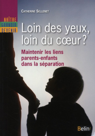 sellenet-catherine-loin-des-yeux-loin-du-coeur-maintenir-les-liens-parents-enfants-dans-la-separation_0