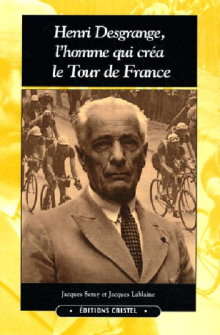 seray-jacques-3b-lablaine-jacques-3b-leblanc-jean-ma-henri-desgrange-l-homme-qui-crea-le-tour-de-france_0