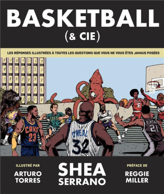 serrano-shea-3b-torres-arturo-3b-miller-reggie-3b-gui-basketball-cie-les-reponses-illustrees-a-toutes-les-questions-que-vous-ne-vous-etes-jamais-pose_0