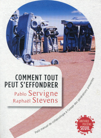 servigne-pablo-3b-stevens-raphael-3b-cochet-yves-comment-tout-peut-s-effondrer-petit-manuel-de-collapsologie-a-l-usage-des-generations-presentes_0