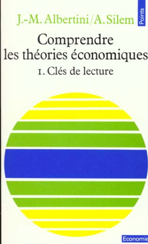silem-ahmed-3b-albertini-jean-marie-comprendre-les-theories-economiques-tome-1-cles-de-lecture-edition-mise-a-jour-1991_0