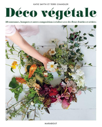 smyth-katie-3b-chandler-terri-3b-perers-kristin-deco-vegetale-20-couronnes-bouquets-et-autres-compositions-a-realiser-avec-des-fleurs-fraiches-et_0