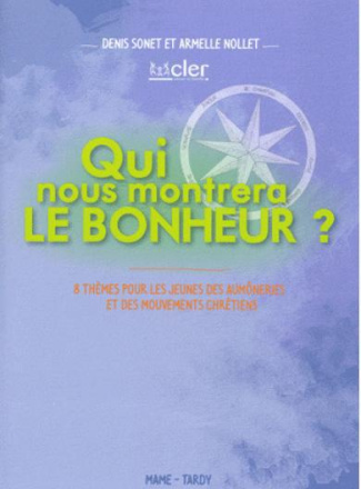 sonet-denis-3b-nollet-armelle-qui-nous-montrera-le-bonheur-8-themes-pour-les-jeunes-des-aumoneries-et-des-mouvements-chretiens_0