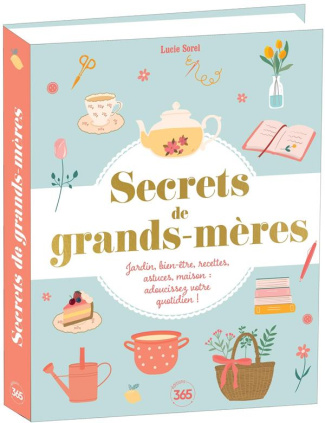 sorel-lucie-secrets-de-grands-meres-jardin-bien-etre-recettes-astuces-maison-adoucissez-votre-quotidien_0