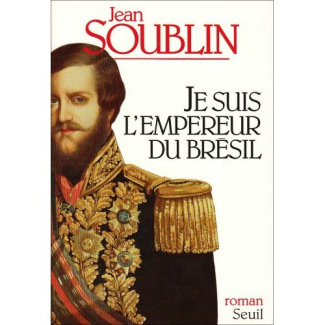 soublin-jean-je-suis-l-empereur-du-bresil_0