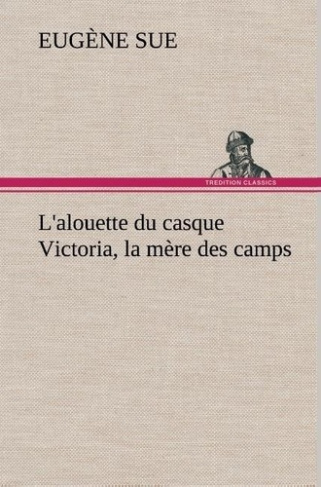 sue-eugene-l-alouette-du-casque-victoria-la-mere-des-camps-l-alouette-du-casque-victoria-la-mere-des-camps_0