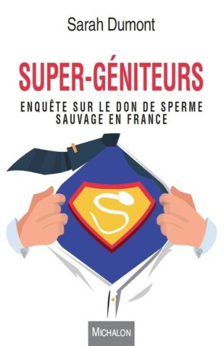 super-geniteurs-enquete-sur-le-don-de-sperme-sauvage-en-france_0