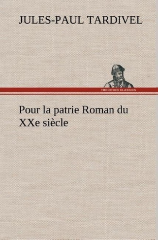 tardivel-j-pour-la-patrie-roman-du-xxe-siecle_0