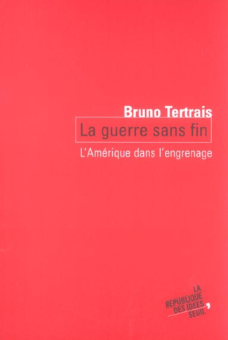 tertrais-bruno-la-guerre-sans-fin-l-amerique-dans-l-engrenage_0