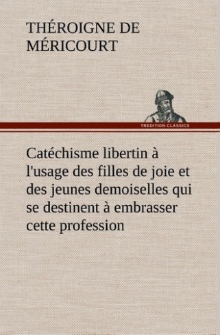 theroigne-de-mericourt-catechisme-libertin-a-l-usage-des-filles-de-joie-et-des-jeunes-demoiselles-qui-se-destinent-a-embras_0