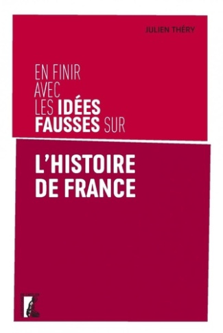 thery-julien-en-finir-avec-les-idees-fausses-sur-l-histoire-de-france_0
