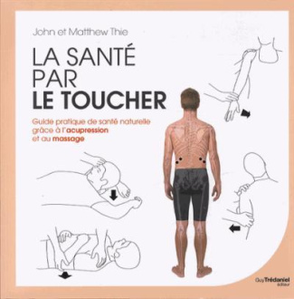 thie-john-3b-thie-matthew-3b-leibovici-antonia-3b-cha-la-sante-par-le-toucher-guide-pratique-de-la-sante-naturelle-equilibrer-l-energie-grace-a-l-acupr_0