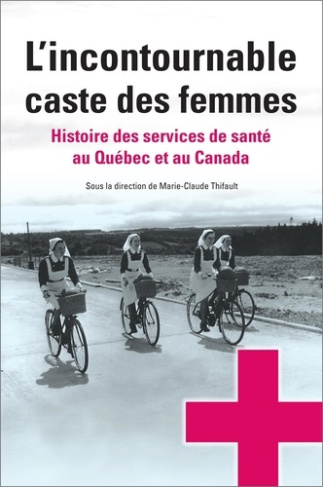 thifault-marie-claude-l-incontournable-caste-des-femmes-histoire-des-services-de-sante-au-quebec-et-au-canada_0