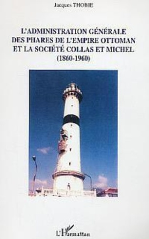 thobie-jacques-l-administration-generale-des-phares-de-l-empire-ottoman-et-la-societe-collas-et-michel-1860-1960_0