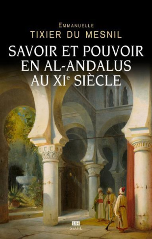 tixier-du-mesnil-emmanuelle-savoir-et-pouvoir-en-al-andalus-au-xie-siecle_0