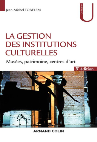tobelem-jean-michel-la-gestion-des-institutions-culturelles-musees-patrimoine-centres-d-art-3e-edition-revue-et-augm_0