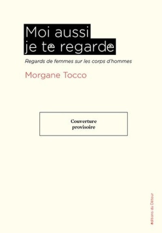 tocco-morgane-moi-aussi-je-te-regarde-regards-de-femmes-sur-les-corps-d-hommes_0