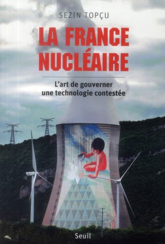 topcu-sezin-3b-pestre-dominique-la-france-nucleaire-l-art-de-gouverner-une-technologie-contestee_0