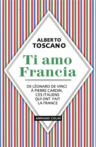 toscano-alberto-ti-amo-francia-de-leonard-de-vinci-a-pierre-cardin-ces-italiens-qui-ont-fait-la-france_0