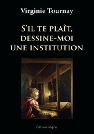 tournay-virginie-s-il-te-plait-dessine-moi-une-institution_0