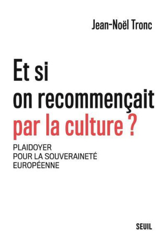 tronc-jean-noel-et-si-on-recommencait-par-la-culture-plaidoyer-pour-la-souverainete-europeenne_0