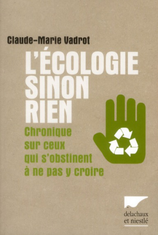 vadrot-claude-marie-l-ecologie-sinon-rien-chronique-de-ceux-qui-s-obstinent-a-ne-pas-y-croire_0