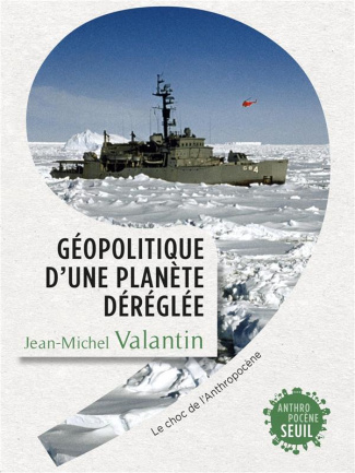 valantin-jean-michel-geopolitique-d-une-planete-dereglee-le-choc-de-l-anthropocene_0