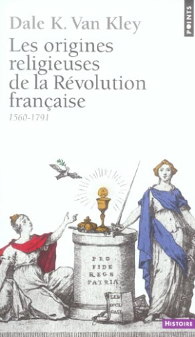 van-kley-dale-k-3b-spiess-alain-les-origines-religieuses-de-la-revolution-francaise-1560-1791_0