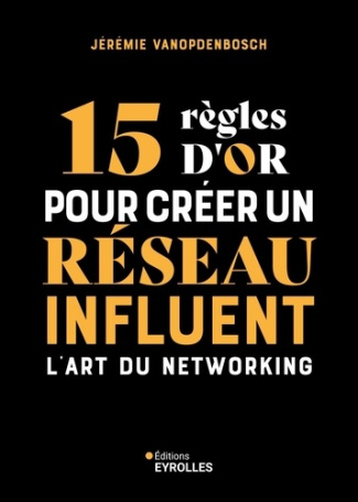 vanopdenbosch-jeremie-15-regles-d-or-pour-creer-un-reseau-influent-l-art-du-networking_0